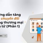 Hướng dẫn tăng tỷ lệ chuyển đổi trong thương mại điện tử (Phần 1) (4)